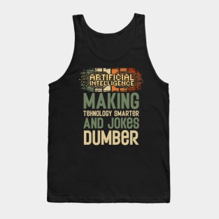 Artificial intelligence funny quote A.I. making tehnology smarter and jokes dumber Tank Top
